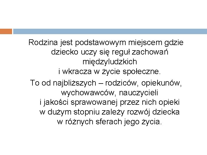 Rodzina jest podstawowym miejscem gdziecko uczy się reguł zachowań międzyludzkich i wkracza w życie