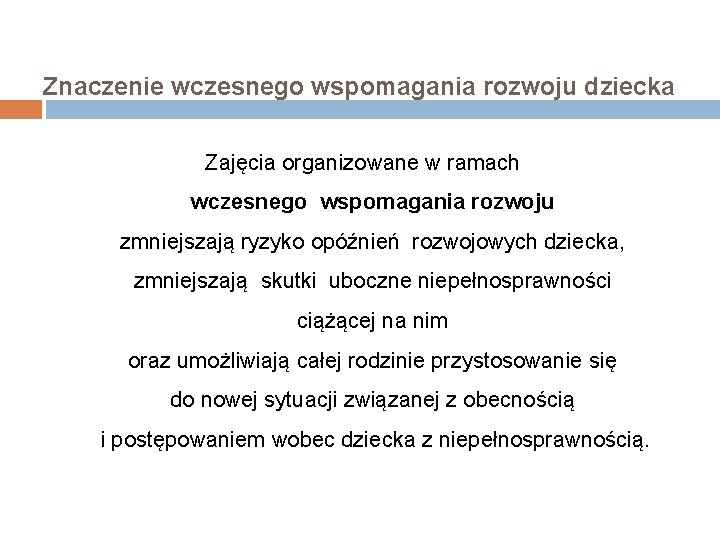 Znaczenie wczesnego wspomagania rozwoju dziecka Zajęcia organizowane w ramach wczesnego wspomagania rozwoju zmniejszają ryzyko