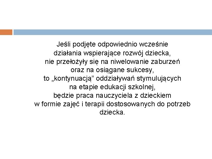 Jeśli podjęte odpowiednio wcześnie działania wspierające rozwój dziecka, nie przełożyły się na niwelowanie zaburzeń