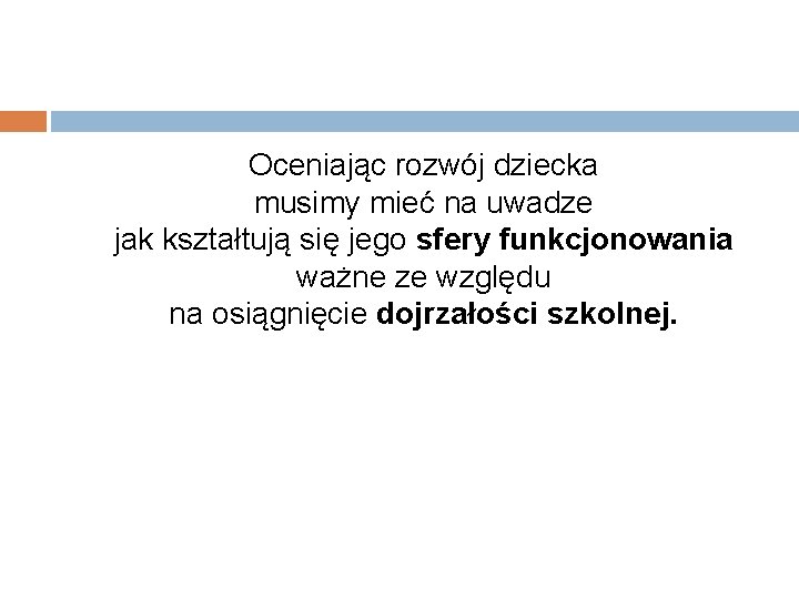 Oceniając rozwój dziecka musimy mieć na uwadze jak kształtują się jego sfery funkcjonowania ważne