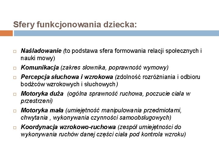 Sfery funkcjonowania dziecka: Naśladowanie (to podstawa sfera formowania relacji społecznych i nauki mowy) Komunikacja