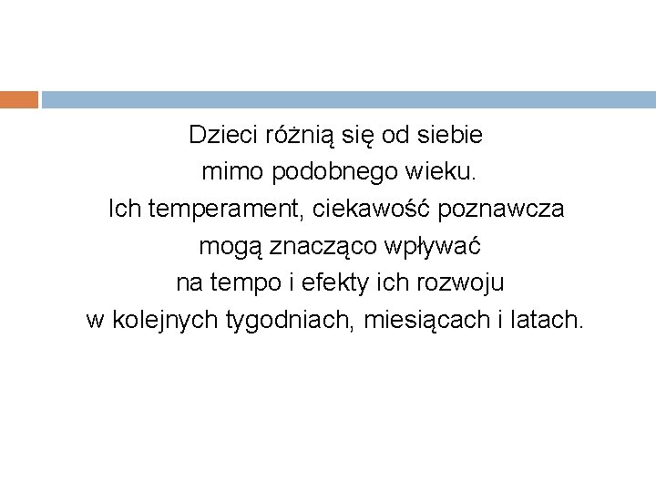 Dzieci różnią się od siebie mimo podobnego wieku. Ich temperament, ciekawość poznawcza mogą znacząco