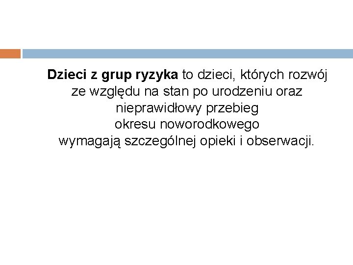  Dzieci z grup ryzyka to dzieci, których rozwój ze względu na stan po