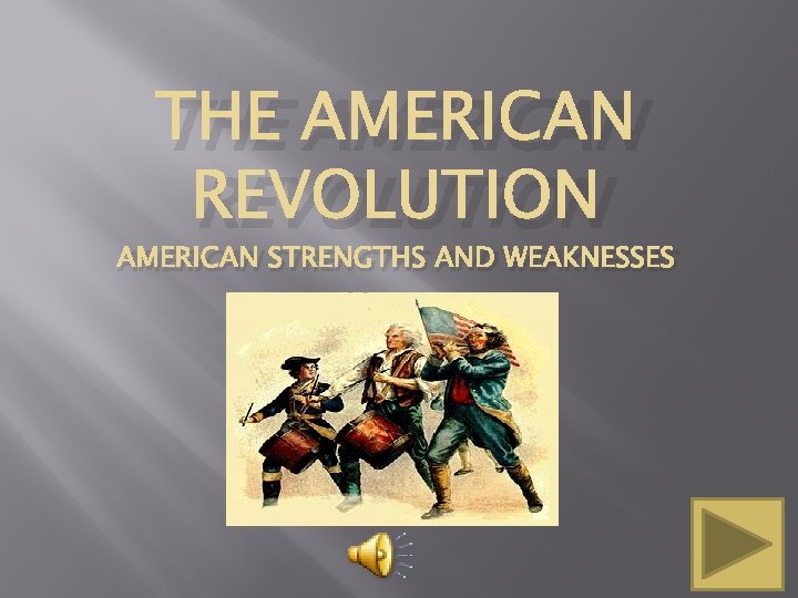 THE AMERICAN REVOLUTION AMERICAN STRENGTHS AND WEAKNESSES 