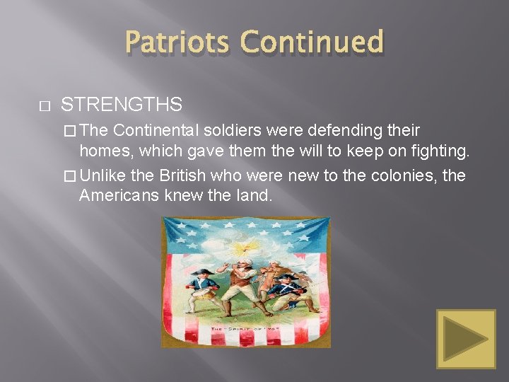 Patriots Continued � STRENGTHS � The Continental soldiers were defending their homes, which gave