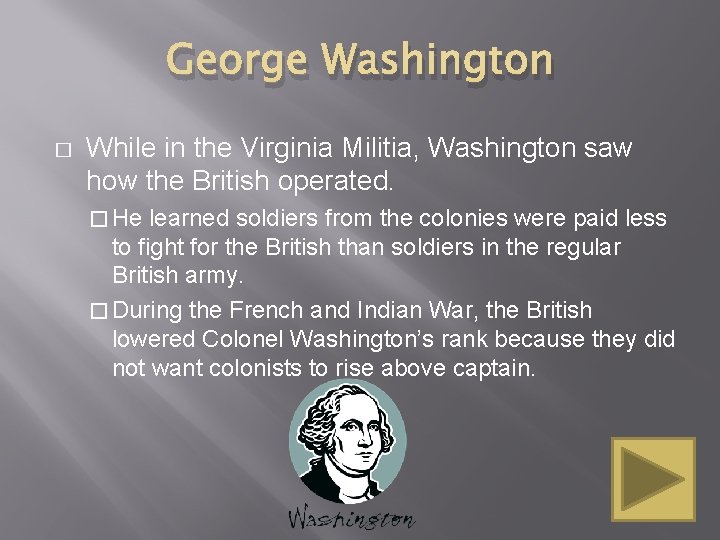 George Washington � While in the Virginia Militia, Washington saw how the British operated.
