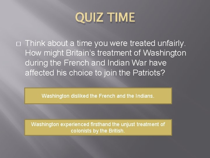 QUIZ TIME � Think about a time you were treated unfairly. How might Britain’s