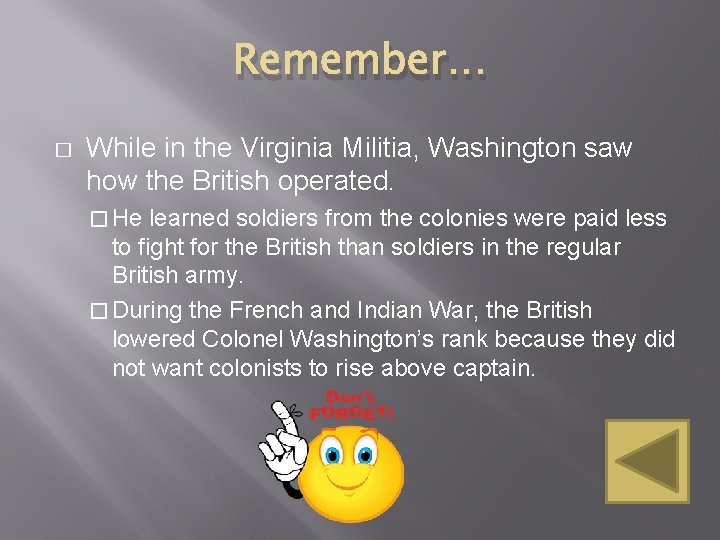 Remember… � While in the Virginia Militia, Washington saw how the British operated. �