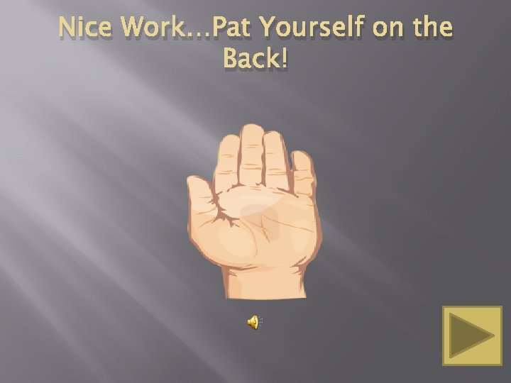 Nice Work…Pat Yourself on the Back! 