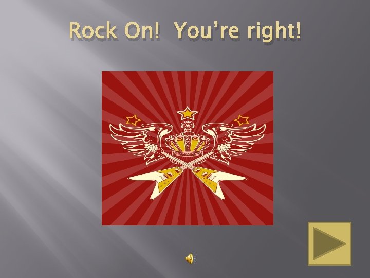 Rock On! You’re right! 
