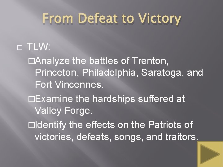 From Defeat to Victory � TLW: �Analyze the battles of Trenton, Princeton, Philadelphia, Saratoga,