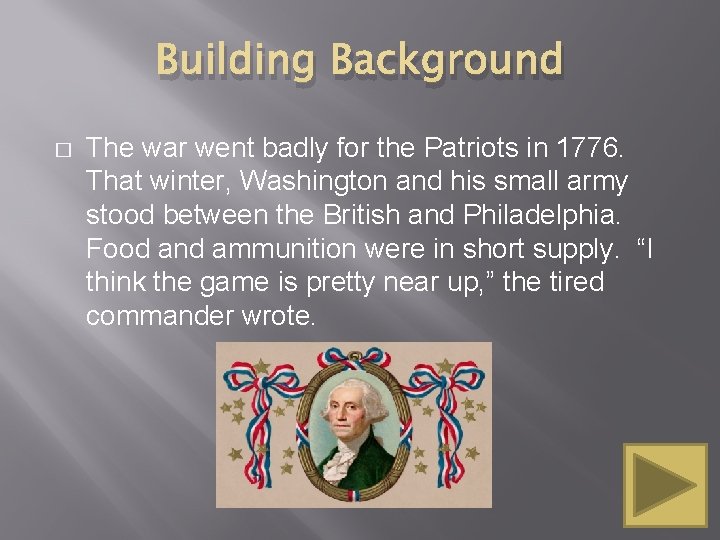 Building Background � The war went badly for the Patriots in 1776. That winter,