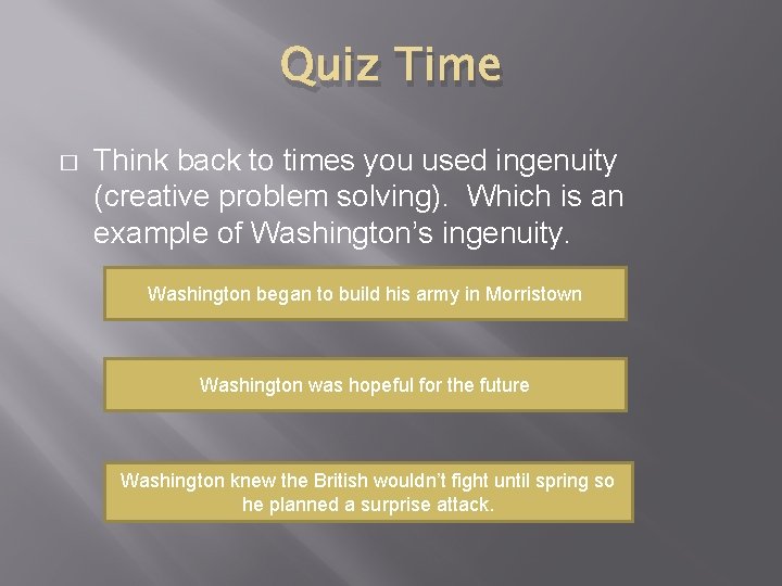 Quiz Time � Think back to times you used ingenuity (creative problem solving). Which