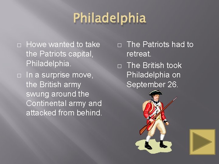 Philadelphia � � Howe wanted to take the Patriots capital, Philadelphia. In a surprise