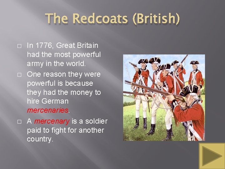 The Redcoats (British) � � � In 1776, Great Britain had the most powerful