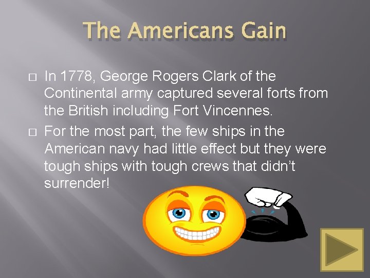 The Americans Gain � � In 1778, George Rogers Clark of the Continental army