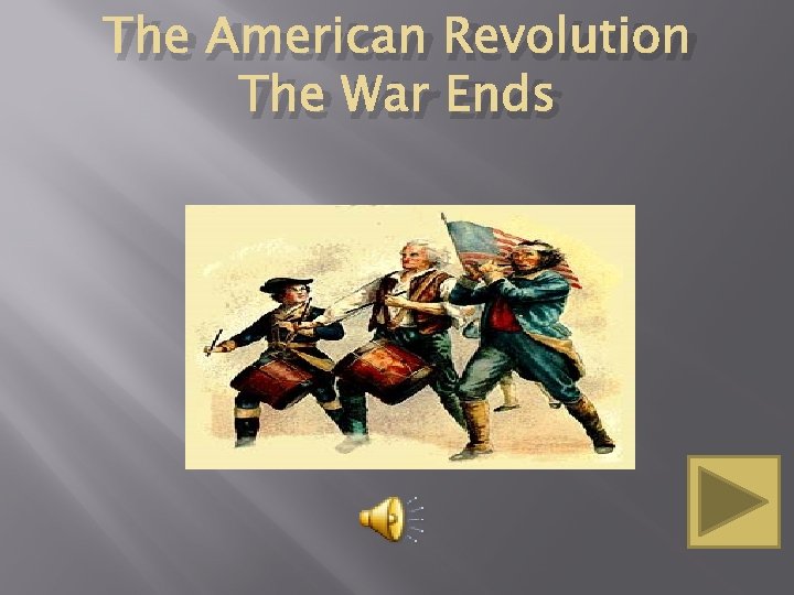 The American Revolution The War Ends 