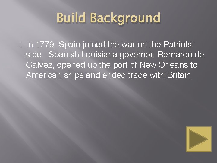 Build Background � In 1779, Spain joined the war on the Patriots’ side. Spanish