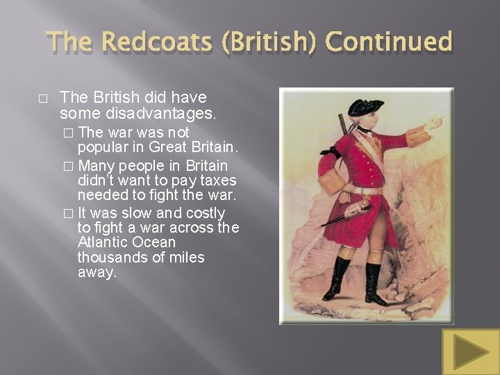 The Redcoats (British) Continued � The British did have some disadvantages. � The war