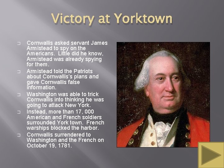 Victory at Yorktown � � � Cornwallis asked servant James Armistead to spy on