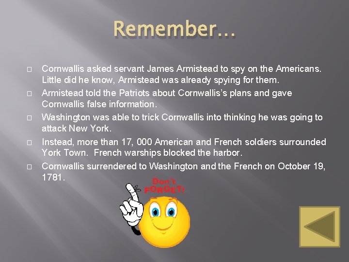 Remember… � � � Cornwallis asked servant James Armistead to spy on the Americans.