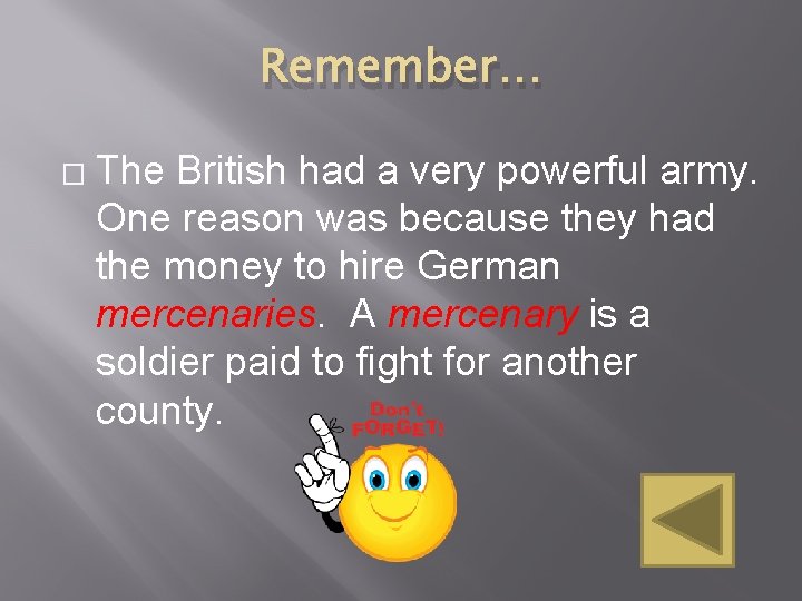 Remember… � The British had a very powerful army. One reason was because they