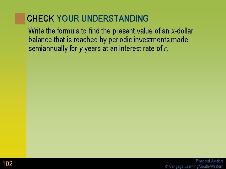 CHECK YOUR UNDERSTANDING Write the formula to find the present value of an x-dollar CHECK YOUR UNDERSTANDING Write the formula to find the present value of an x-dollar
