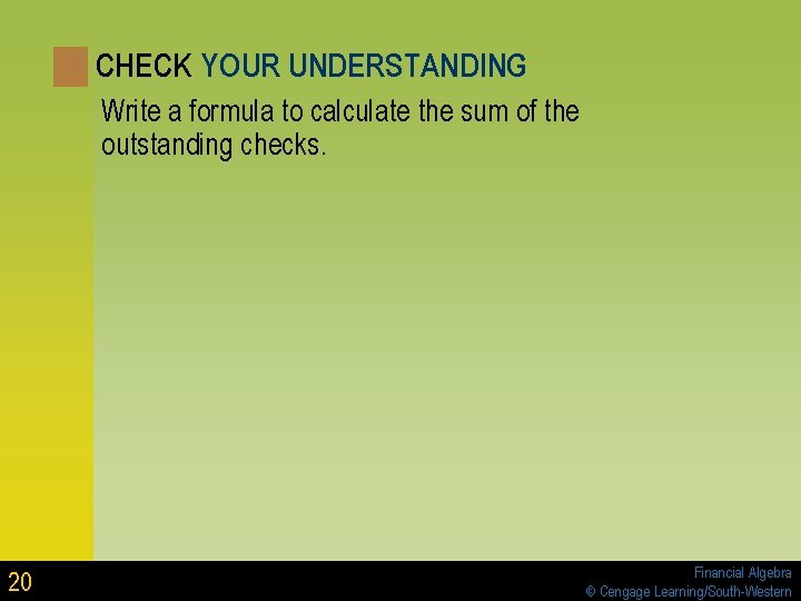 CHECK YOUR UNDERSTANDING Write a formula to calculate the sum of the outstanding checks. CHECK YOUR UNDERSTANDING Write a formula to calculate the sum of the outstanding checks.