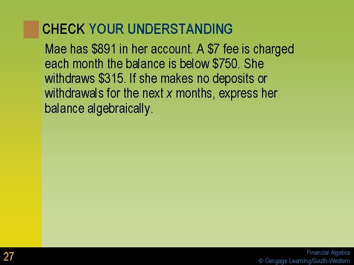 CHECK YOUR UNDERSTANDING Mae has $891 in her account. A $7 fee is charged CHECK YOUR UNDERSTANDING Mae has $891 in her account. A $7 fee is charged