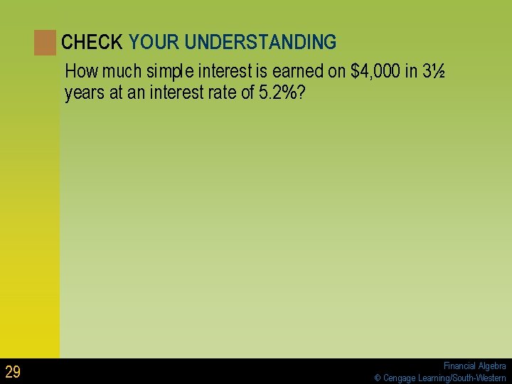 CHECK YOUR UNDERSTANDING How much simple interest is earned on $4, 000 in 3½ CHECK YOUR UNDERSTANDING How much simple interest is earned on $4, 000 in 3½