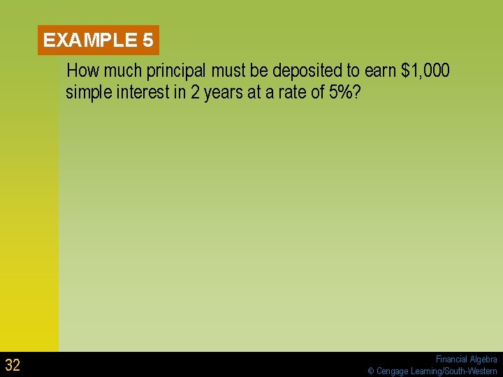 EXAMPLE 5 How much principal must be deposited to earn $1, 000 simple interest EXAMPLE 5 How much principal must be deposited to earn $1, 000 simple interest