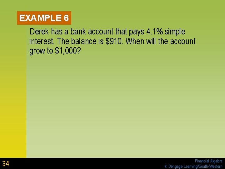 EXAMPLE 6 Derek has a bank account that pays 4. 1% simple interest. The EXAMPLE 6 Derek has a bank account that pays 4. 1% simple interest. The