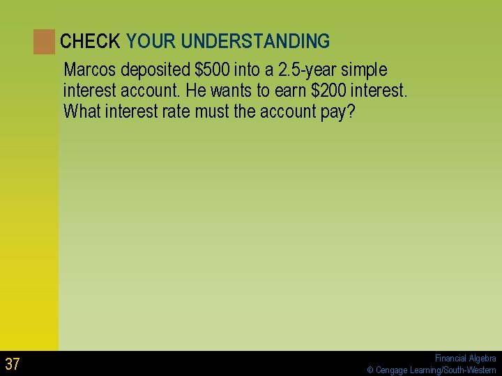 CHECK YOUR UNDERSTANDING Marcos deposited $500 into a 2. 5 -year simple interest account. CHECK YOUR UNDERSTANDING Marcos deposited $500 into a 2. 5 -year simple interest account.
