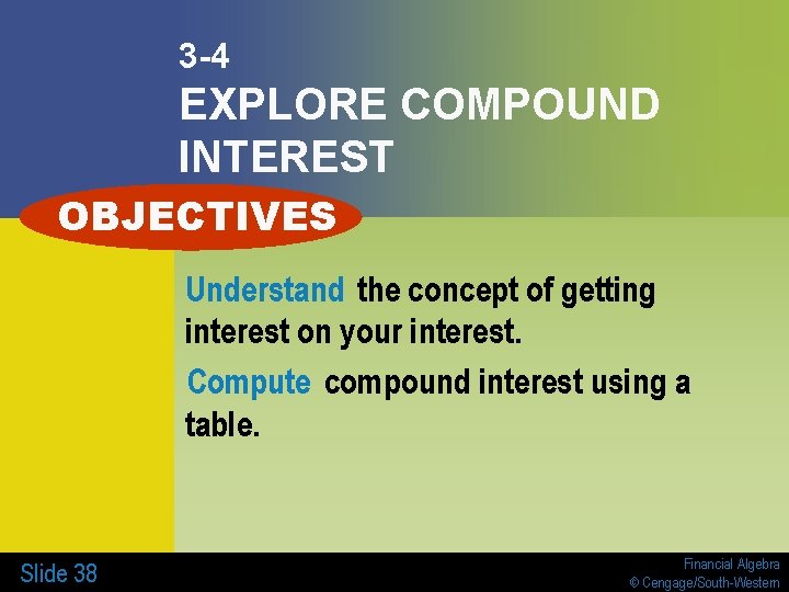 3 -4 EXPLORE COMPOUND INTEREST OBJECTIVES Understand the concept of getting interest on your 3 -4 EXPLORE COMPOUND INTEREST OBJECTIVES Understand the concept of getting interest on your