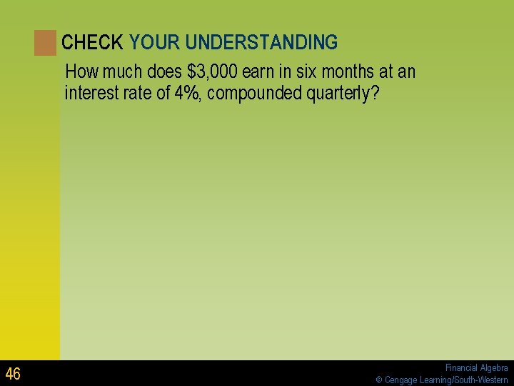 CHECK YOUR UNDERSTANDING How much does $3, 000 earn in six months at an CHECK YOUR UNDERSTANDING How much does $3, 000 earn in six months at an