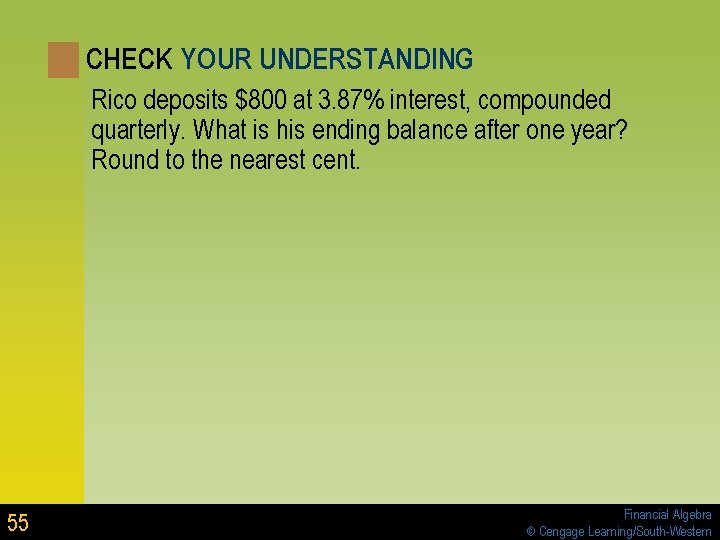 CHECK YOUR UNDERSTANDING Rico deposits $800 at 3. 87% interest, compounded quarterly. What is CHECK YOUR UNDERSTANDING Rico deposits $800 at 3. 87% interest, compounded quarterly. What is