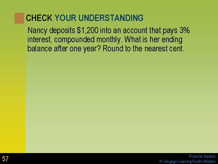 CHECK YOUR UNDERSTANDING Nancy deposits $1, 200 into an account that pays 3% interest, CHECK YOUR UNDERSTANDING Nancy deposits $1, 200 into an account that pays 3% interest,