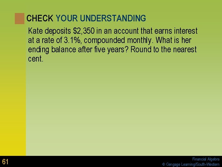 CHECK YOUR UNDERSTANDING Kate deposits $2, 350 in an account that earns interest at CHECK YOUR UNDERSTANDING Kate deposits $2, 350 in an account that earns interest at