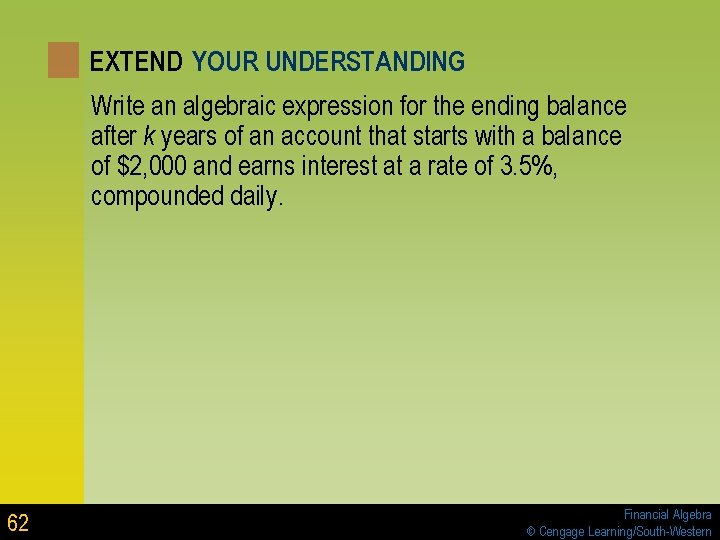 EXTEND YOUR UNDERSTANDING Write an algebraic expression for the ending balance after k years EXTEND YOUR UNDERSTANDING Write an algebraic expression for the ending balance after k years