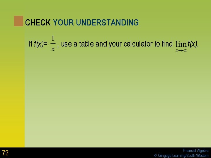 CHECK YOUR UNDERSTANDING If f(x)= 72 , use a table and your calculator to CHECK YOUR UNDERSTANDING If f(x)= 72 , use a table and your calculator to