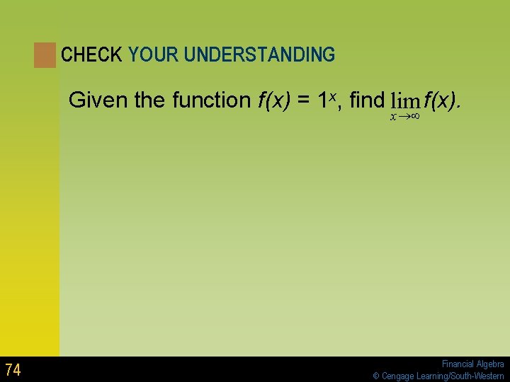 CHECK YOUR UNDERSTANDING Given the function f(x) = 1 x, find lim f(x). x CHECK YOUR UNDERSTANDING Given the function f(x) = 1 x, find lim f(x). x