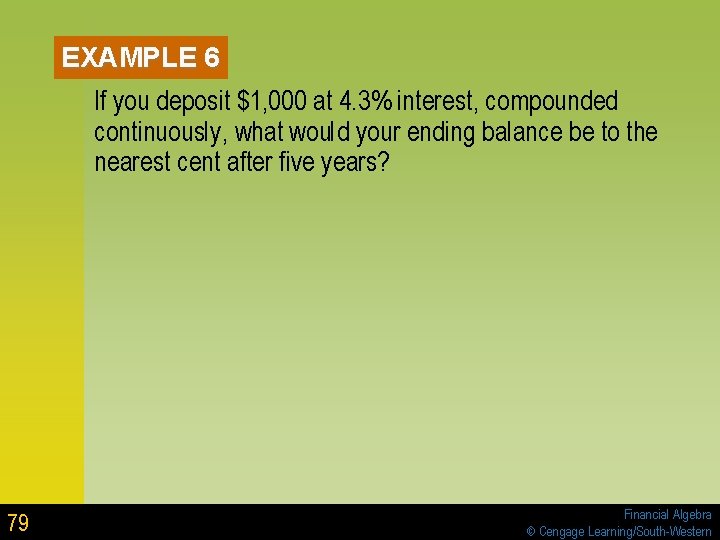 EXAMPLE 6 If you deposit $1, 000 at 4. 3% interest, compounded continuously, what EXAMPLE 6 If you deposit $1, 000 at 4. 3% interest, compounded continuously, what