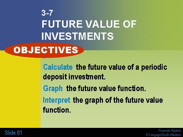 3 -7 FUTURE VALUE OF INVESTMENTS OBJECTIVES Calculate the future value of a periodic 3 -7 FUTURE VALUE OF INVESTMENTS OBJECTIVES Calculate the future value of a periodic