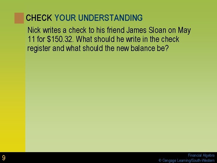 CHECK YOUR UNDERSTANDING Nick writes a check to his friend James Sloan on May CHECK YOUR UNDERSTANDING Nick writes a check to his friend James Sloan on May