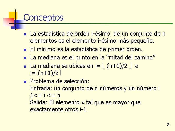 Conceptos n n n La estadística de orden i-ésimo de un conjunto de n