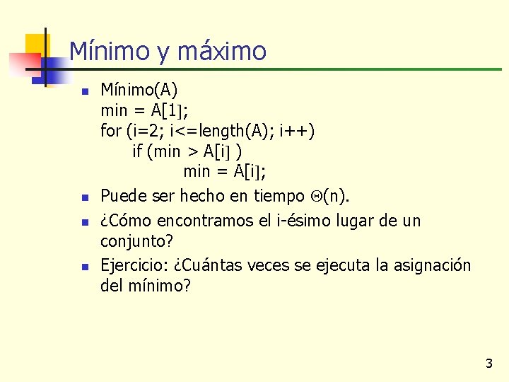 Mínimo y máximo n n Mínimo(A) min = A[1 ; for (i=2; i<=length(A); i++)