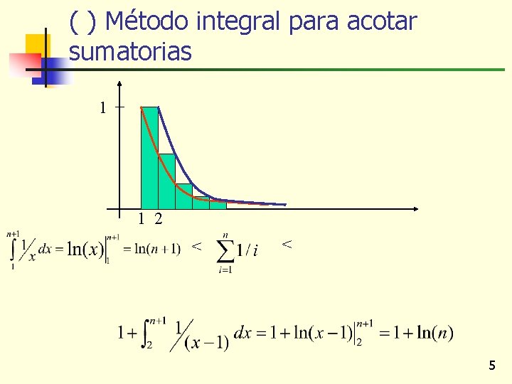 ( ) Método integral para acotar sumatorias 1 1 2 < < 5 