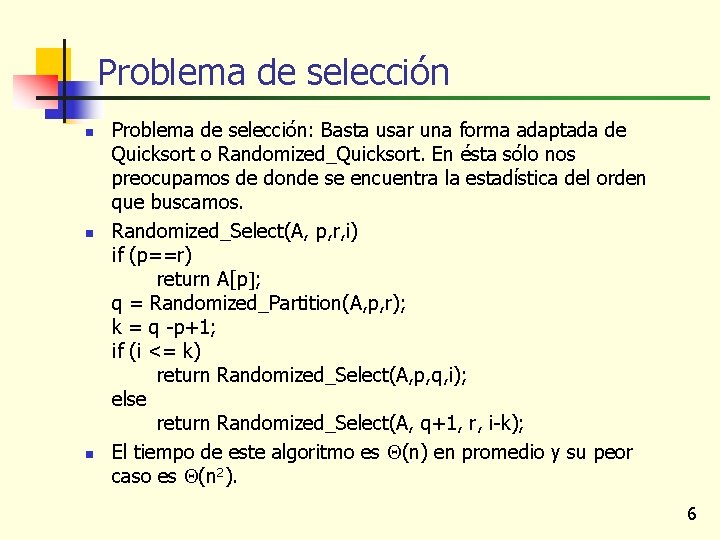 Problema de selección n Problema de selección: Basta usar una forma adaptada de Quicksort