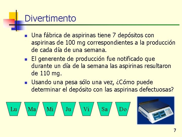 Divertimento n n n Lu Una fábrica de aspirinas tiene 7 depósitos con aspirinas