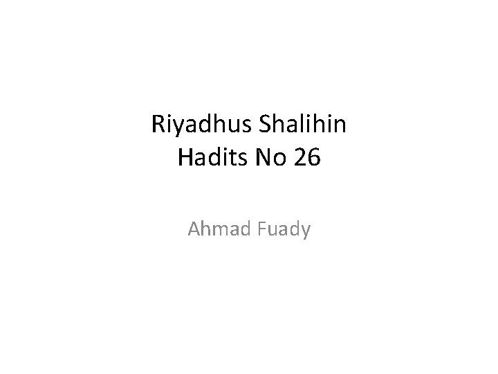 Riyadhus Shalihin Hadits No 26 Ahmad Fuady 